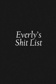 Paperback Everly's Shit List: Everly Gift Notebook, Funny Personalized Lined Note Pad for Women Named Everly, Lined Novelty Journal, Sarcastic Cool Book