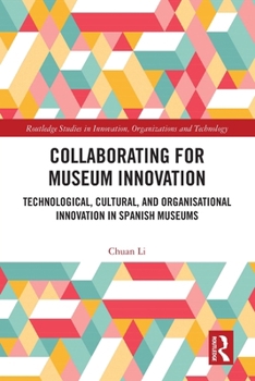 Paperback Collaborating for Museum Innovation: Technological, Cultural, and Organisational Innovation in Spanish Museums Book