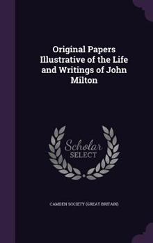Original Papers Illustrative of the Life and Writings of John Milton