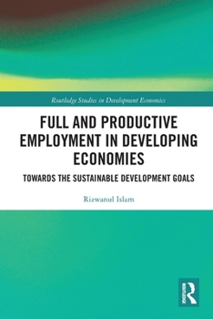 Paperback Full and Productive Employment in Developing Economies: Towards the Sustainable Development Goals Book