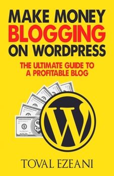 Paperback Make Money Blogging on WordPress: The Ultimate Guide to a Profitable Blog Book