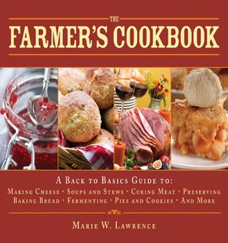 Hardcover The Farmer's Cookbook: A Back to Basics Guide to Making Cheese, Curing Meat, Preserving Produce, Baking Bread, Fermenting, and More Book