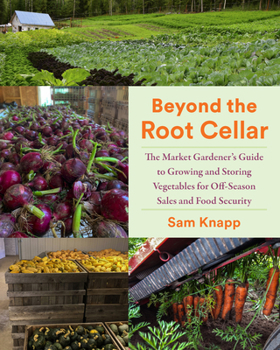 Paperback Beyond the Root Cellar: The Market Gardeners Guide to Growing and Storing Vegetables for Off-Season Sales and Food Security Book