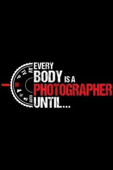 Paperback Everybody Is A Photographer Until?: Everybody Is A Photographer Until Manual Mode Journal/Notebook Blank Lined Ruled 6x9 100 Pages Book