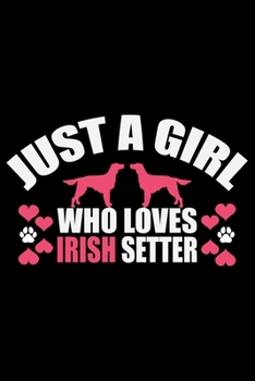 Paperback Just A Girl Who Loves Irish Setter: Cool Irish Setter Dog Journal Notebook - Irish Setter Puppy Lover Gifts - Funny Irish Setter Dog Notebook - Irish Book