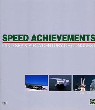 Hardcover Speed Achievements: Land Sea and Air : A Century of Conquest Book