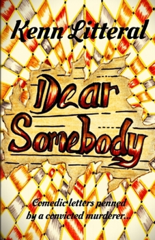 Paperback Dear Somebody: Comedic letters penned by a convicted murderer... Book