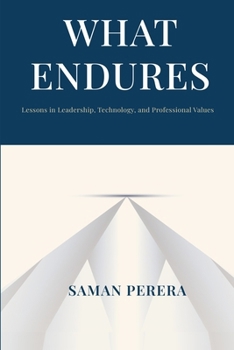Paperback What Endures: Lessons in Leadership, Technology, and Professional Values Book