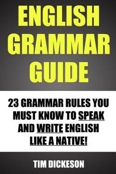 Paperback English Grammar Guide: 23 Grammar Rules You Must Know To Speak And Write Like A Native Book