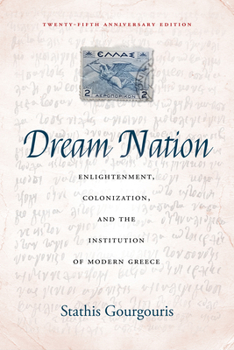 Paperback Dream Nation: Enlightenment, Colonization and the Institution of Modern Greece, Twenty-Fifth Anniversary Edition Book