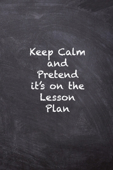 Paperback Keep Calm and Pretend it's on the Lesson Plan Book