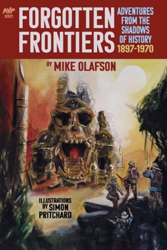 Paperback Forgotten Frontiers: Adventures from the Shadows of History: 1897-1970 Book