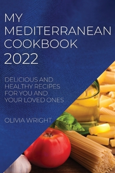 Paperback My Mediterranean Cookbook 2022: Delicious and Healthy Recipes for You and Your Loved Ones Book