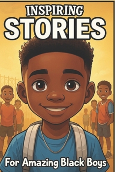Paperback Inspiring Stories For Amazing Black Boys: 40 Motivational Tales of Courage, Perseverance, Problem-Solving, and Friendship Book