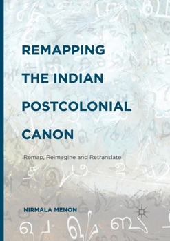Paperback Remapping the Indian Postcolonial Canon: Remap, Reimagine and Retranslate Book