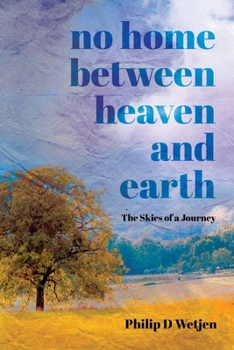 Paperback No Home Between Heaven and Earth: The Skies of a Journey Book