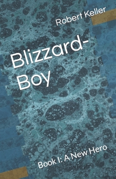 Paperback Blizzard-Boy: Book I: A New Hero Book