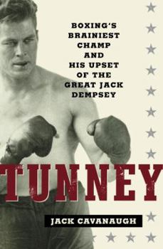 Hardcover Tunney: Boxing's Brainiest Champ and His Upset of the Great Jack Dempsey Book