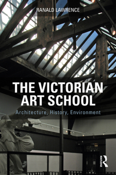 Paperback The Victorian Art School: Architecture, History, Environment Book