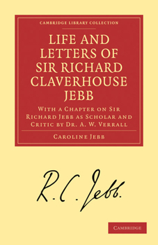 Life And Letters Of Sir Richard Claverhouse Jebb
