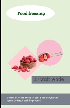 Food freezing: Benefit of freeze drying food to get a good dehydration result by freeze and dry process