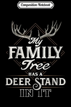 Composition Notebook: My Family Tree Has a Deer Stand In it Funny Journal/Notebook Blank Lined Ruled 6x9 100 Pages