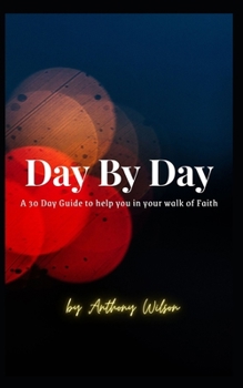 Paperback Day By Day: A 30 Day Guide to help you in your walk of faith Book