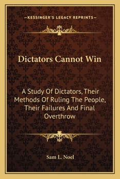 Paperback Dictators Cannot Win: A Study Of Dictators, Their Methods Of Ruling The People, Their Failures And Final Overthrow Book