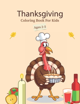 Paperback Thanksgiving Coloring Book For Kids Ages 2-5: A Funny Turkey Thankful Thanksgiving Books For Toddlers & Kids T Is For Thankful Preschool Activities Fo Book