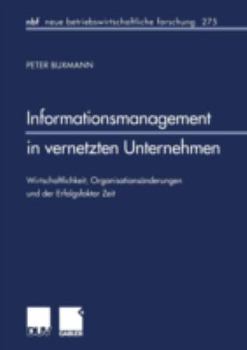 Paperback Informationsmanagement in Vernetzten Unternehmen: Wirtschaftlichkeit, Organisationsänderungen Und Der Erfolgsfaktor Zeit [German] Book