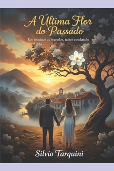 Paperback A Última Flor do Passado: Um Romance de Segredos, Raízes e Redenção [Portuguese] Book