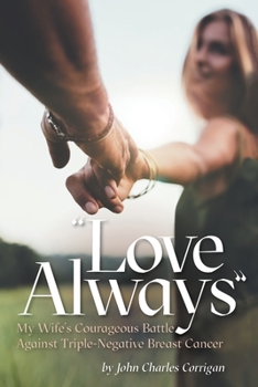 Paperback Love Always: My Wife's Courageous Battle Against Triple-Negative Breast Cancer Book