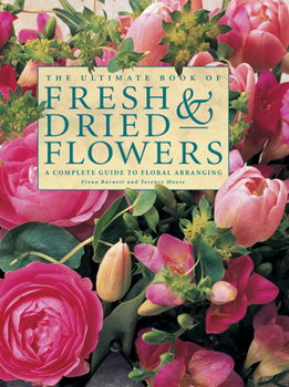 Hardcover The Ultimate Book of Fresh & Dried Flowers: A Complete Guide to Floral Arranging Book