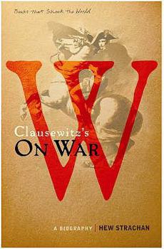 Clausewitz's 'On War': A Biography