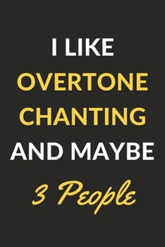 Paperback I Like Overtone Chanting And Maybe 3 People: Overtone Chanting Journal Notebook to Write Down Things, Take Notes, Record Plans or Keep Track of Habits Book