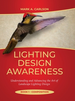 Hardcover Lighting Design Awareness--Composition: Understanding and Advancing the Art of Landscape Lighting Design Book