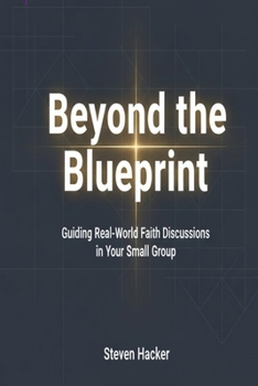 Paperback Beyond the Blueprint: Guiding Real-World Faith Discussions in Your Small Group Book
