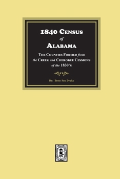 Alabama Eighteen Forty Census Index: Vol. 1, the Counties Formed from the Creek & Cherokee Sessions of the 1830s