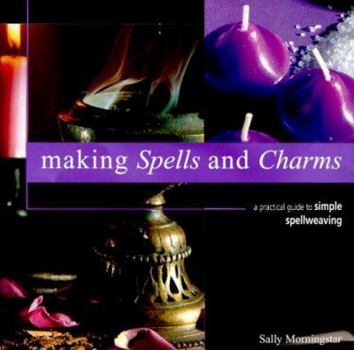 Paperback Making Spells and Charms: A Practical Guide to Simple Spellweaving Book