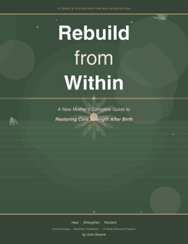 Paperback Rebuild from Within: A New Mother's Complete Guide to Restoring Core Strength After Birth Book