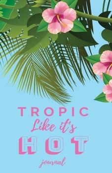 Paperback Tropic Like It's Hot Journal: Tropical Journal, Palm Leaves, Blue, Pink, small diary, notebook Book