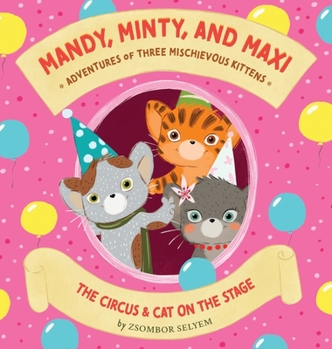 Hardcover Mandy, Minty and Maxi - Adventures of Three Mischievous Kittens: The Circus and Cat on the Stage Book