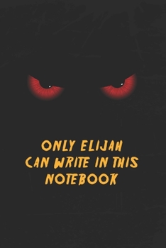 Paperback Elijah Notebook: Only Elijah Can Write In This Notebook, Gift for Elijah, Scary notebook for friend, protected Journal, 6x9 150 page, D Book