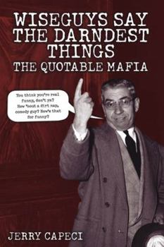 Paperback Wiseguys Say the Darndest Things: The Quotable Mafia: The Quotable Mafia Book