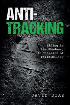 Paperback Anti-Tracking: Hiding in the Shadows, An Illusion of Invisibility Book