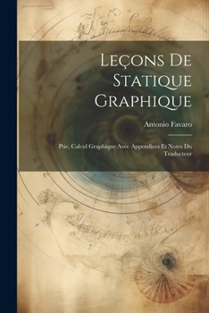 Paperback Leçons De Statique Graphique: Ptie. Calcul Graphique Avec Appendices Et Notes Du Traducteur [French] Book