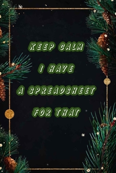 Keep Calm I Have A Spreadsheet For That: Coworker Office Funny Workplace Humor Gag Notebook Wide Ruled Lined Journal 6x9 Inch ( Legal ruled ) Family Gift Idea Mom Dad or Kids in Holidays.