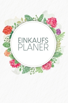Einkaufsplaner: Praktische wöchentliche Übersicht von deinen Mahlzeiten (Frühstück Mittag Abendessen Snack) mit Einkaufsliste | Motiv: Aquarellblumen (German Edition)