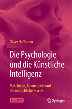Paperback Die Psychologie Und Die Künstliche Intelligenz: Maschinen, Bewusstsein Und Die Menschliche Psyche [German] Book