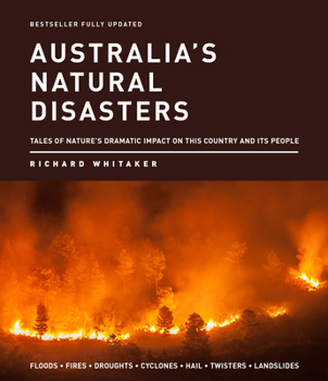 Paperback Australia's Natural Disasters: Tales of Nature's Dramatic Impact on This Country and Its People Book